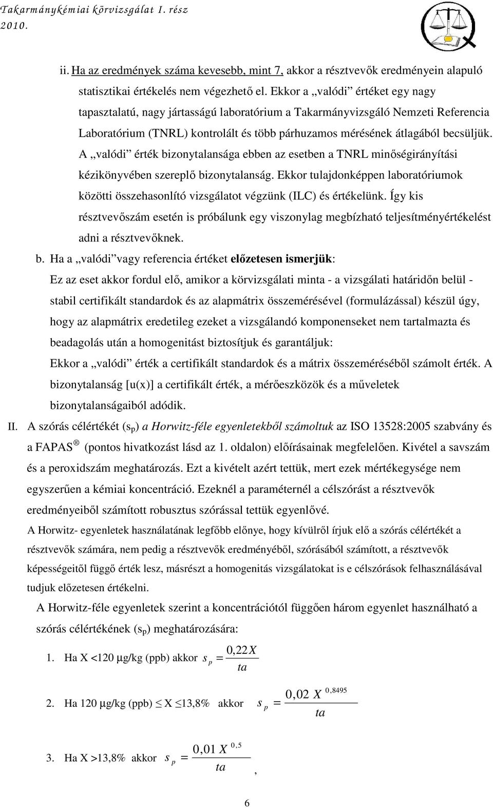 A valódi érték bizonytalansága ebben az esetben a TNRL minıségirányítási kézikönyvében szereplı bizonytalanság.