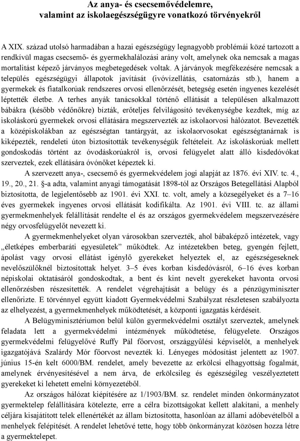 megbetegedések voltak. A járványok megfékezésére nemcsak a település egészségügyi állapotok javítását (ivóvízellátás, csatornázás stb.