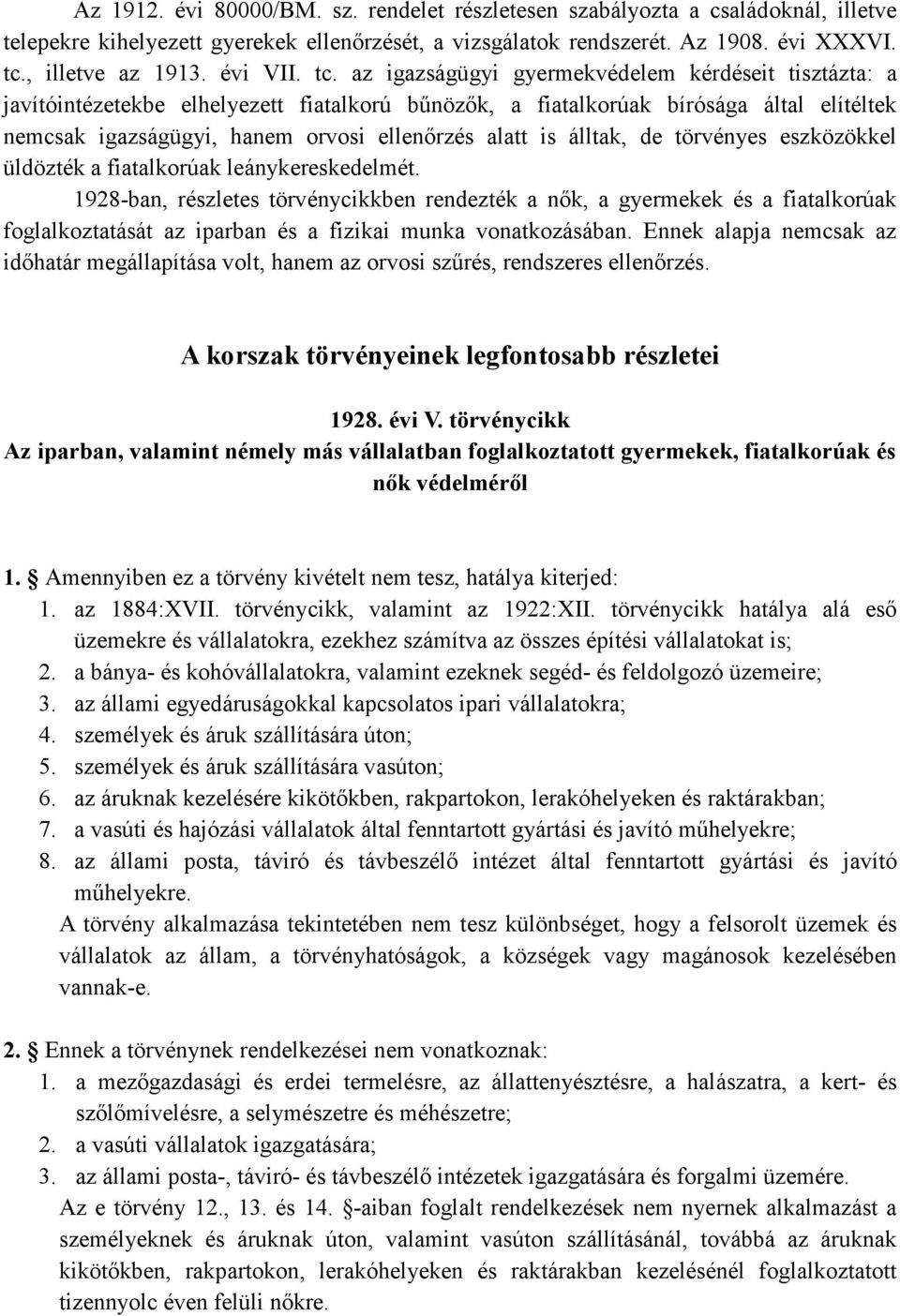 az igazságügyi gyermekvédelem kérdéseit tisztázta: a javítóintézetekbe elhelyezett fiatalkorú bőnözık, a fiatalkorúak bírósága által elítéltek nemcsak igazságügyi, hanem orvosi ellenırzés alatt is