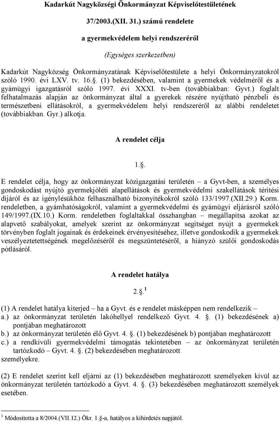 . (1) bekezdésében, valamint a gyermekek védelmérıl és a gyámügyi igazgatásról szóló 1997. évi XXXI. tv-ben (továbbiakban: Gyvt.