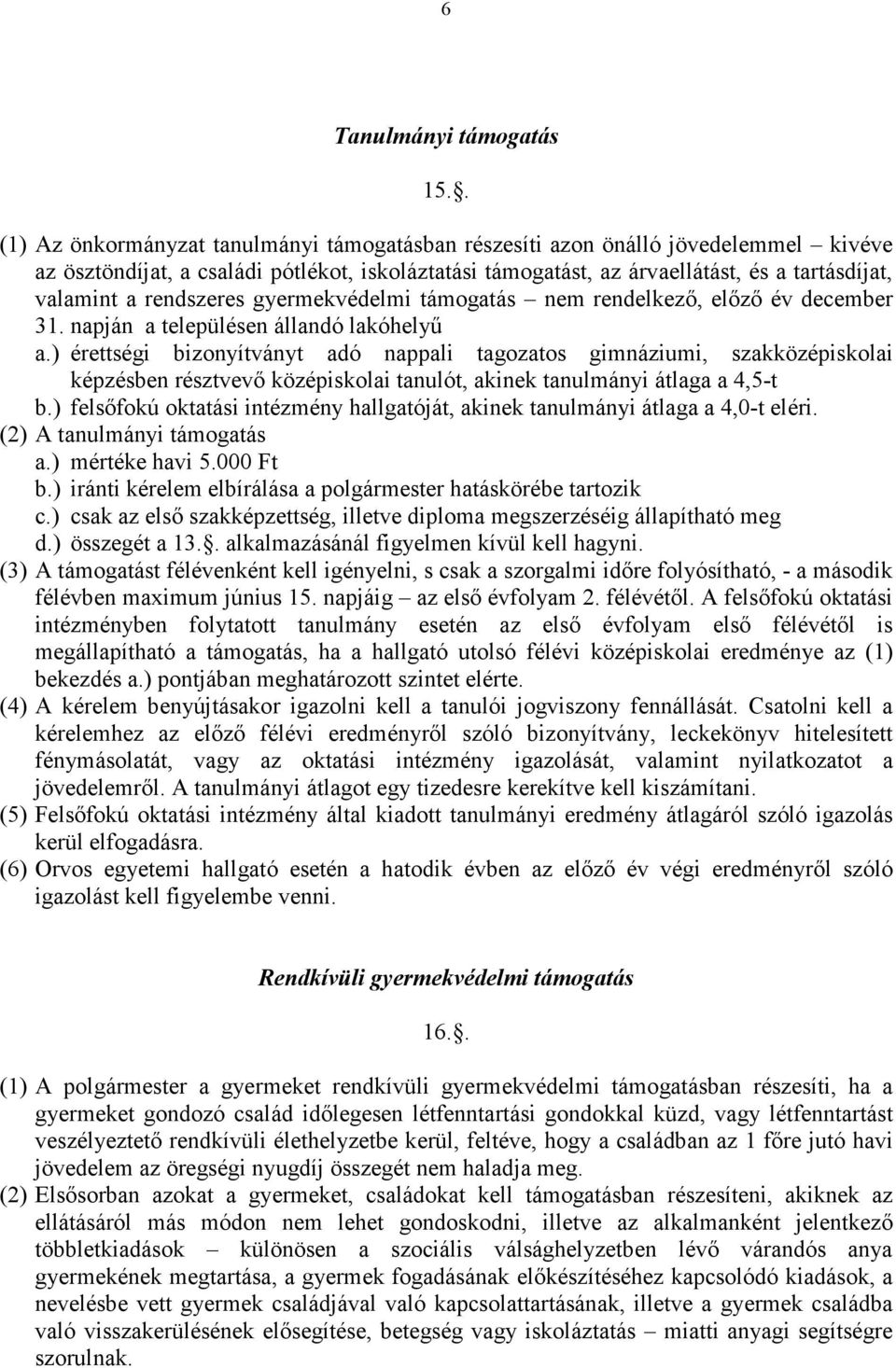 rendszeres gyermekvédelmi támogatás nem rendelkezı, elızı év december 31. napján a településen állandó lakóhelyő a.