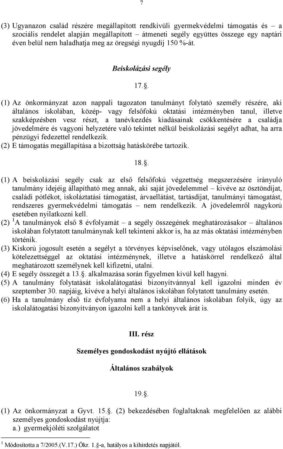 . (1) Az önkormányzat azon nappali tagozaton tanulmányt folytató személy részére, aki általános iskolában, közép- vagy felsıfokú oktatási intézményben tanul, illetve szakképzésben vesz részt, a