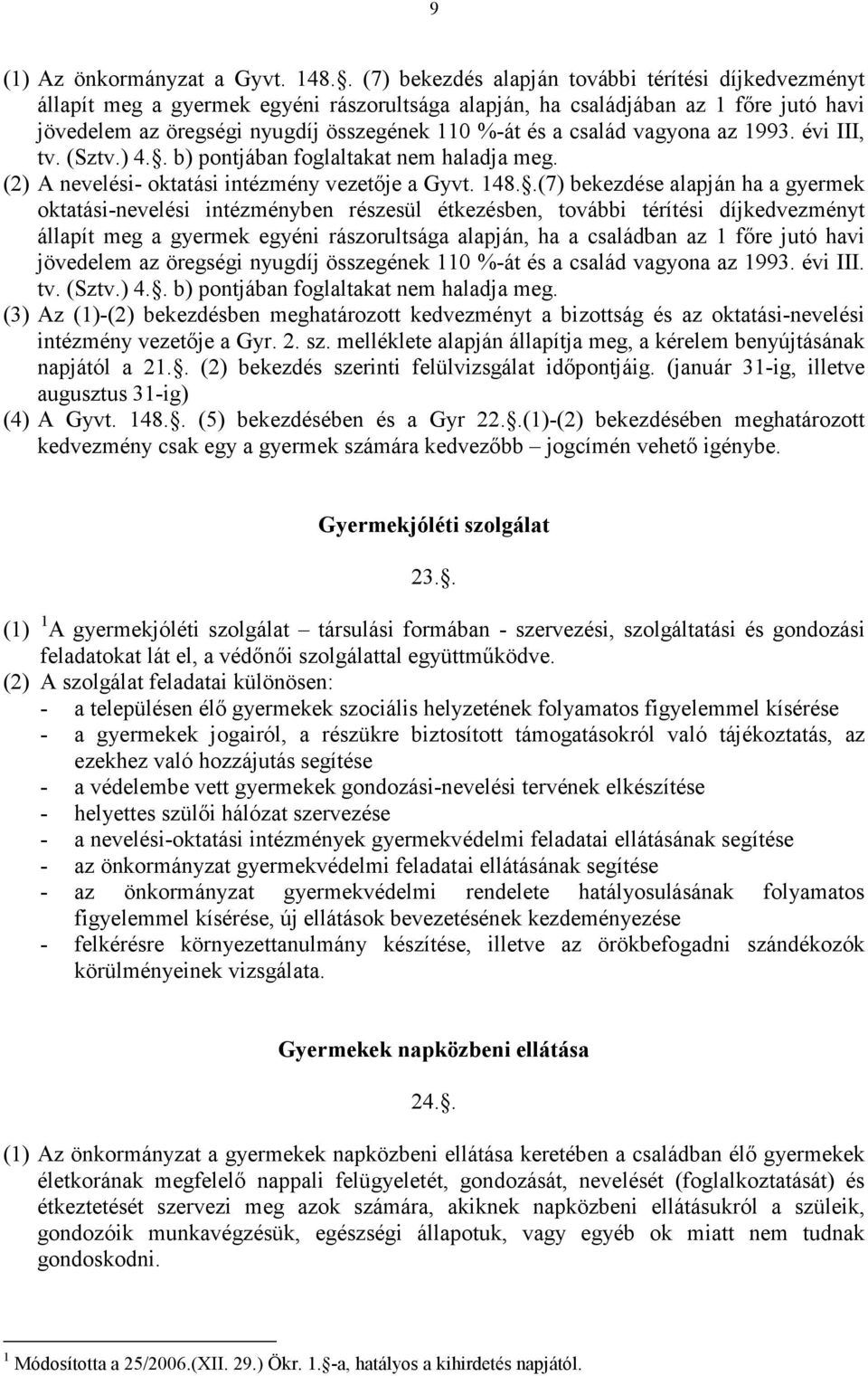 család vagyona az 1993. évi III, tv. (Sztv.) 4.. b) pontjában foglaltakat nem haladja meg. (2) A nevelési- oktatási intézmény vezetıje a Gyvt. 148.