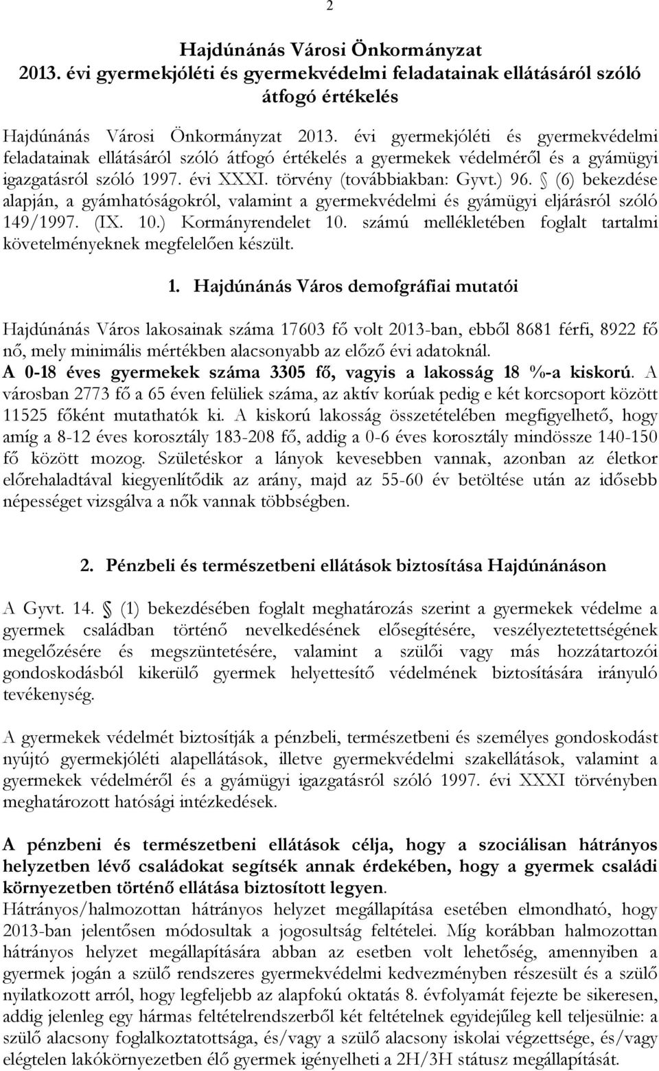 (6) bekezdése alapján, a gyámhatóságokról, valamint a gyermekvédelmi és gyámügyi eljárásról szóló 149/1997. (IX. 10.) Kormányrendelet 10.