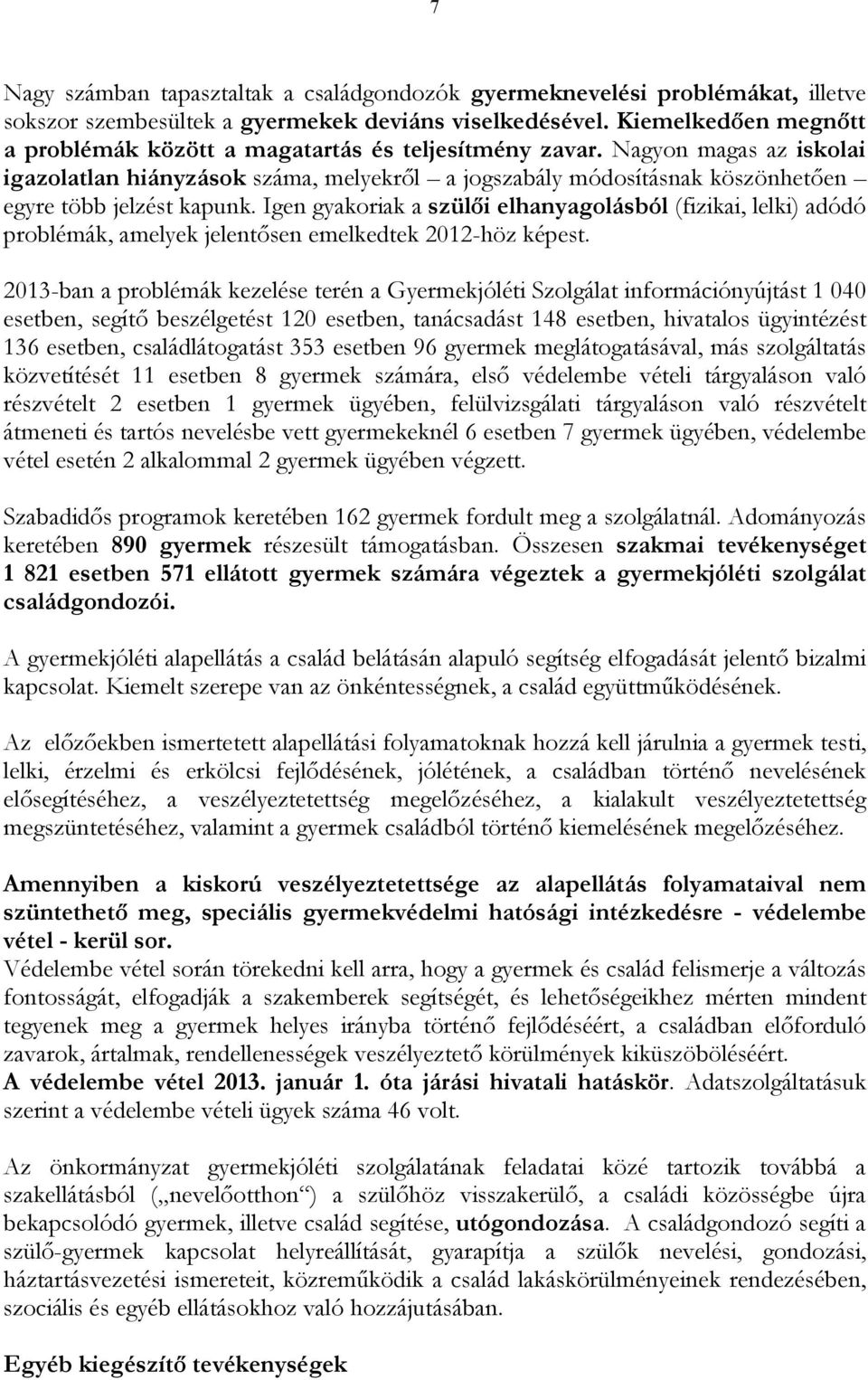 Nagyon magas az iskolai igazolatlan hiányzások száma, melyekrıl a jogszabály módosításnak köszönhetıen egyre több jelzést kapunk.