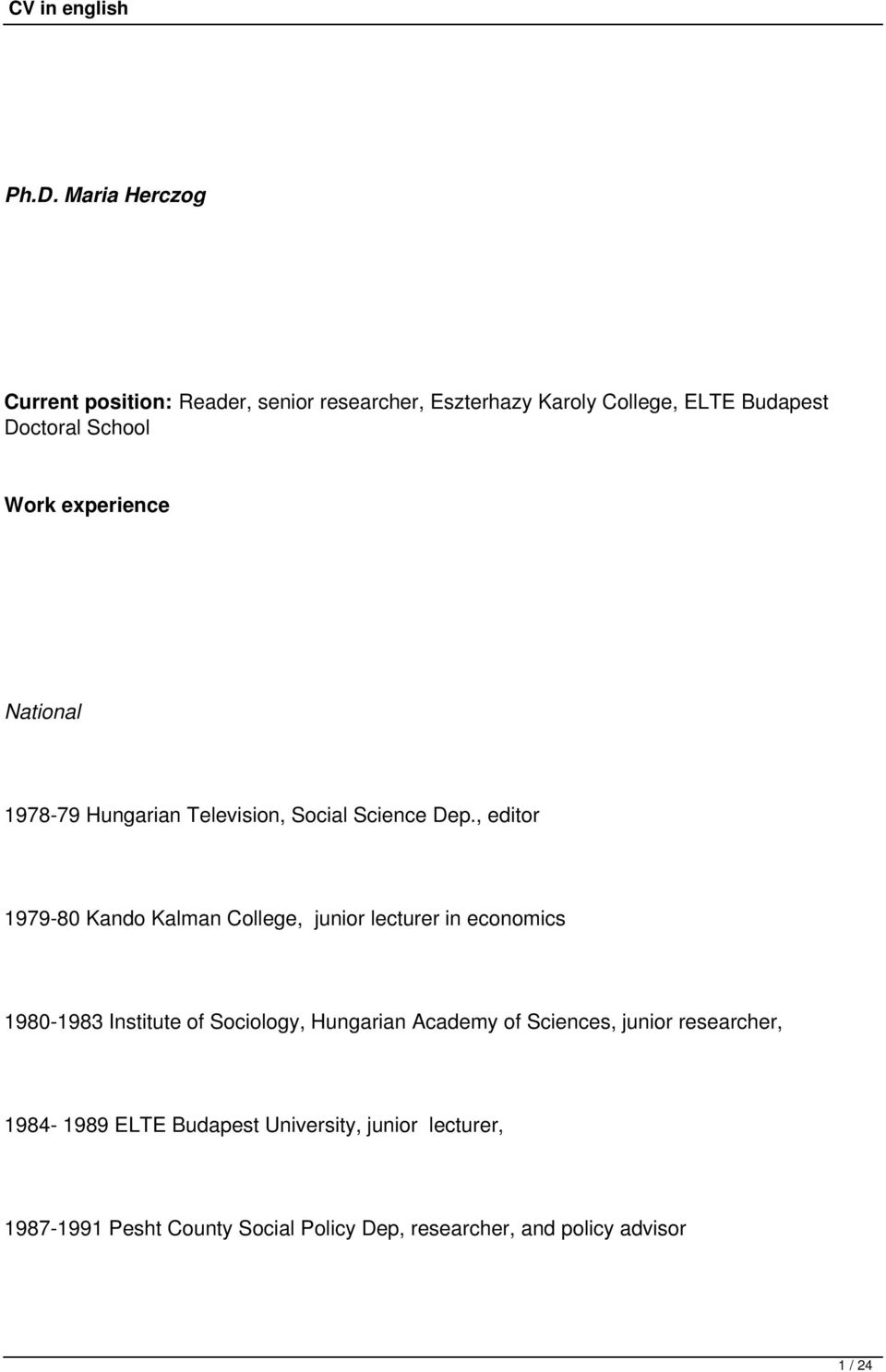 , editor 1979-80 Kando Kalman College, junior lecturer in economics 1980-1983 Institute of Sociology, Hungarian Academy
