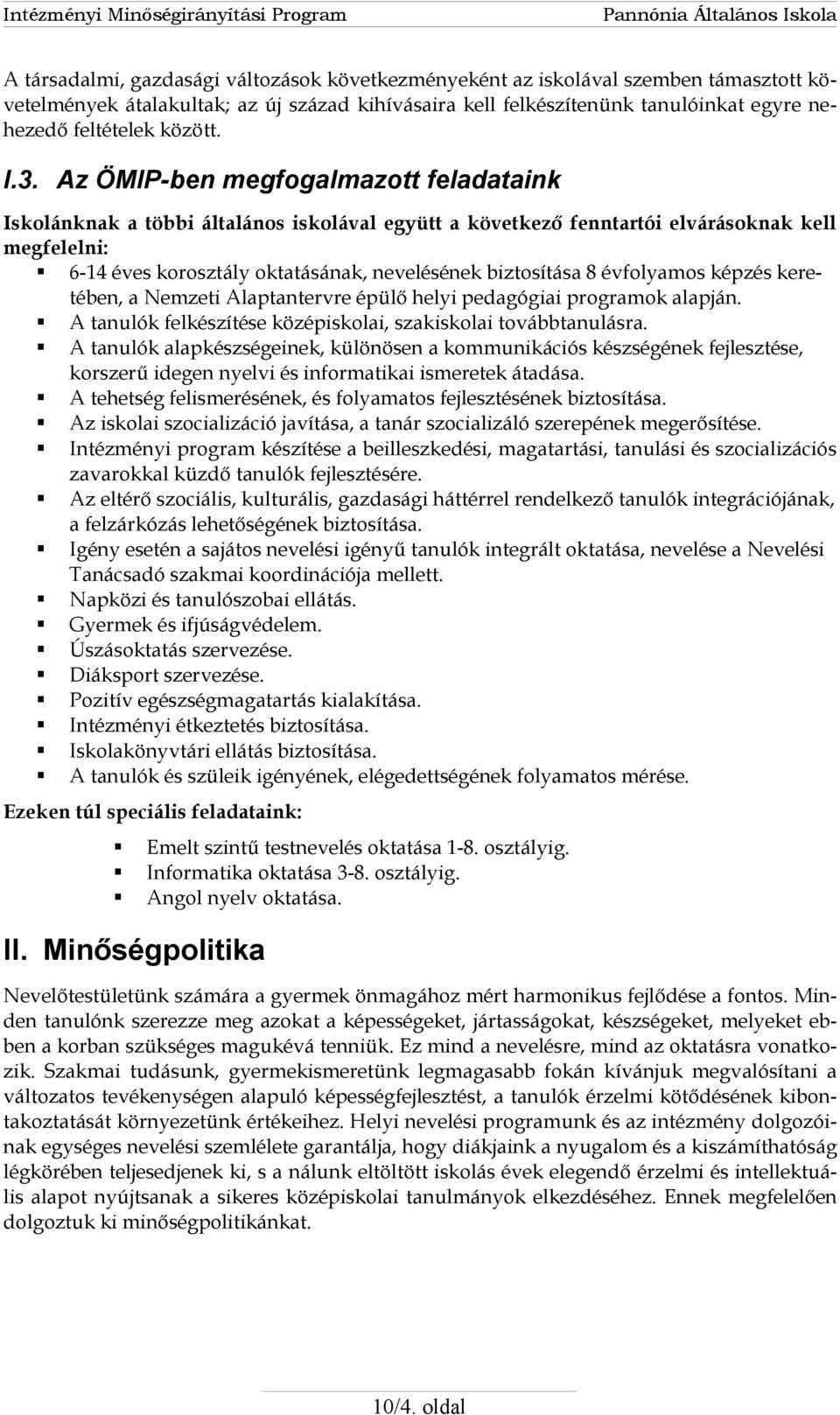 Az ÖMIP-ben megfogalmazott feladataink Iskolánknak a többi általános iskolával együtt a következő fenntartói elvárásoknak kell megfelelni: 6-14 éves korosztály oktatásának, nevelésének biztosítása 8