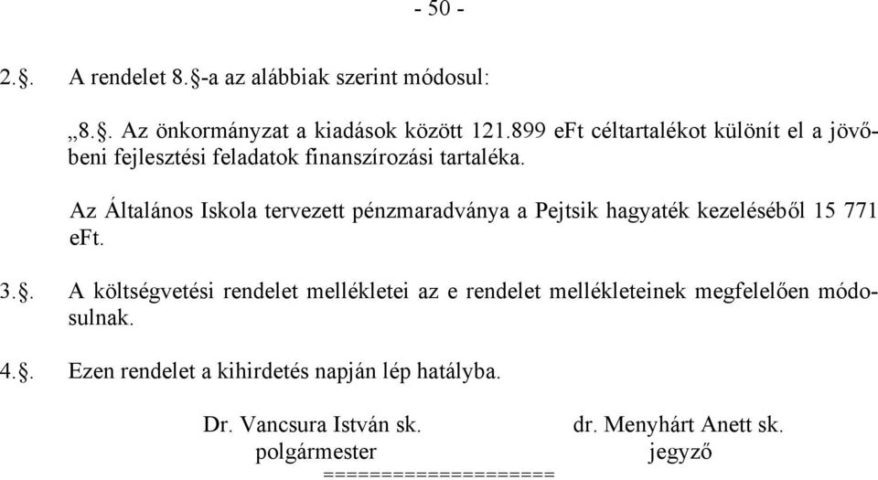 Az Általános Iskola tervezett pénzmaradványa a Pejtsik hagyaték kezeléséből 15 771 eft. 3.