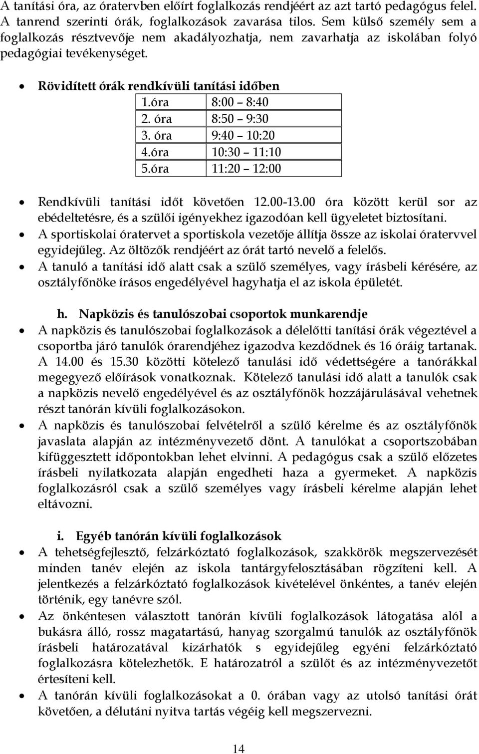 óra 8:50 9:30 3. óra 9:40 10:20 4.óra 10:30 11:10 5.óra 11:20 12:00 Rendkívüli tanítási időt követően 12.00-13.