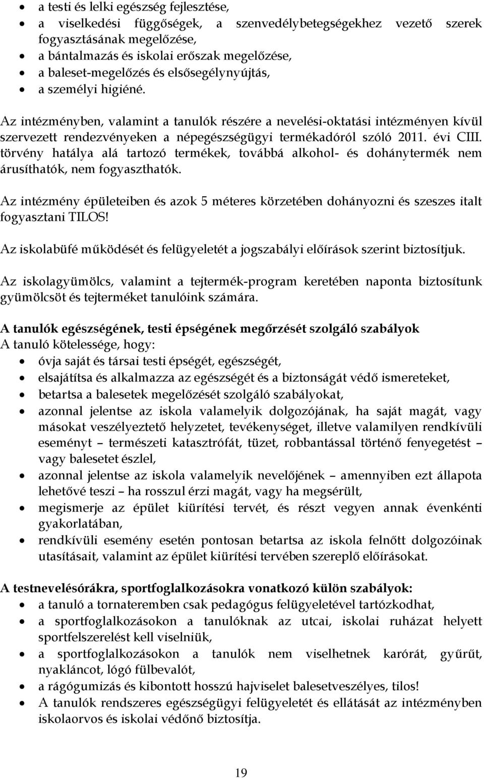 törvény hatálya alá tartozó termékek, továbbá alkohol- és dohánytermék nem árusíthatók, nem fogyaszthatók.