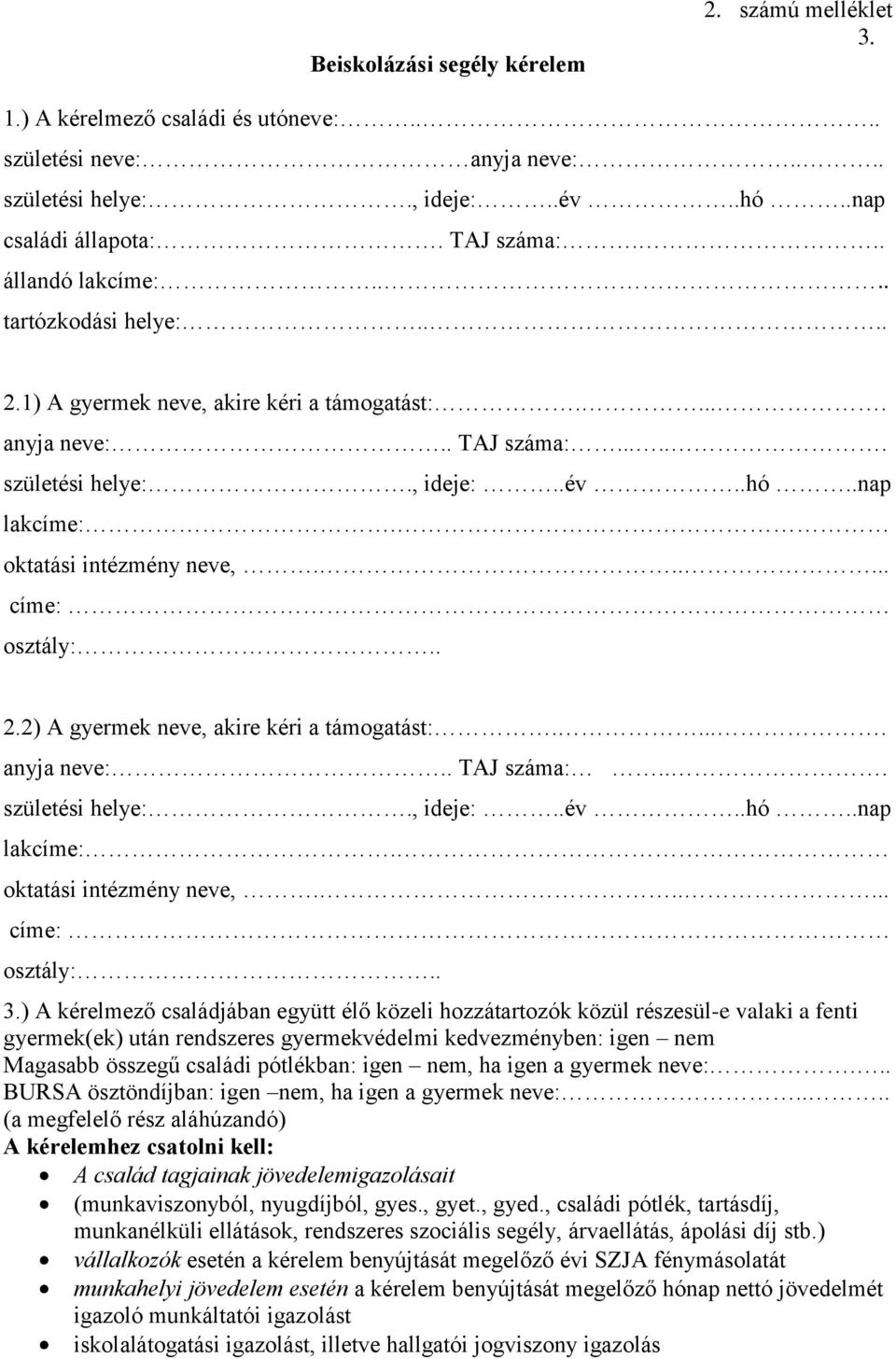 oktatási intézmény neve,...... címe: osztály:.. 2.2) A gyermek neve, akire kéri a támogatást:..... anyja neve:.. TAJ száma:... születési helye:., ideje:..év..hó..nap lakcíme:.