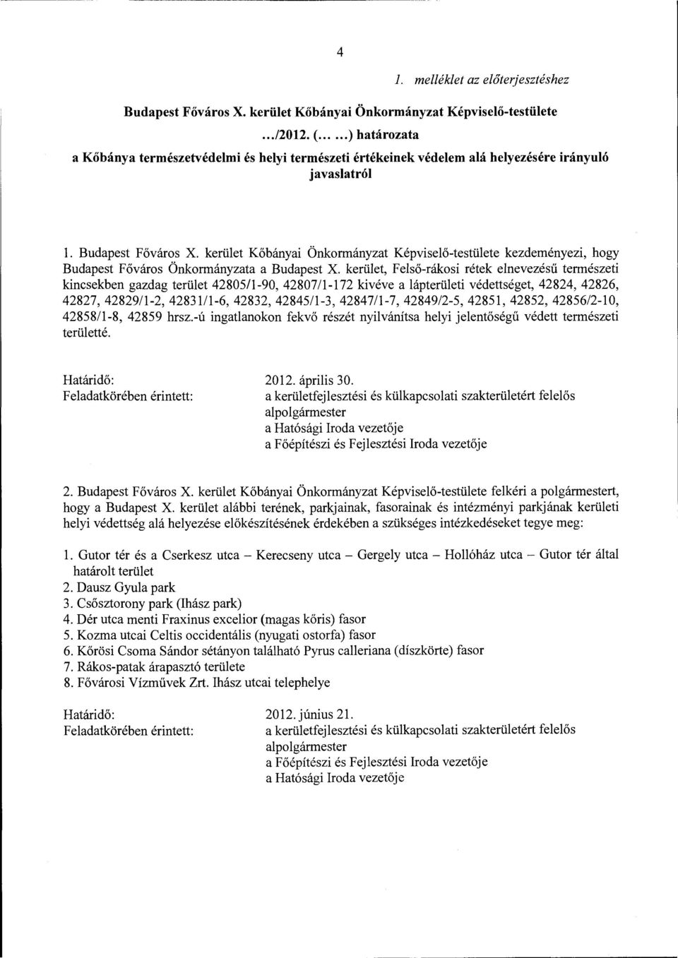 kerület Kőbányai Önkormányzat Képviselő-testülete kezdeményezi, hogy Budapest Főváros Önkormányzata a Budapest X.