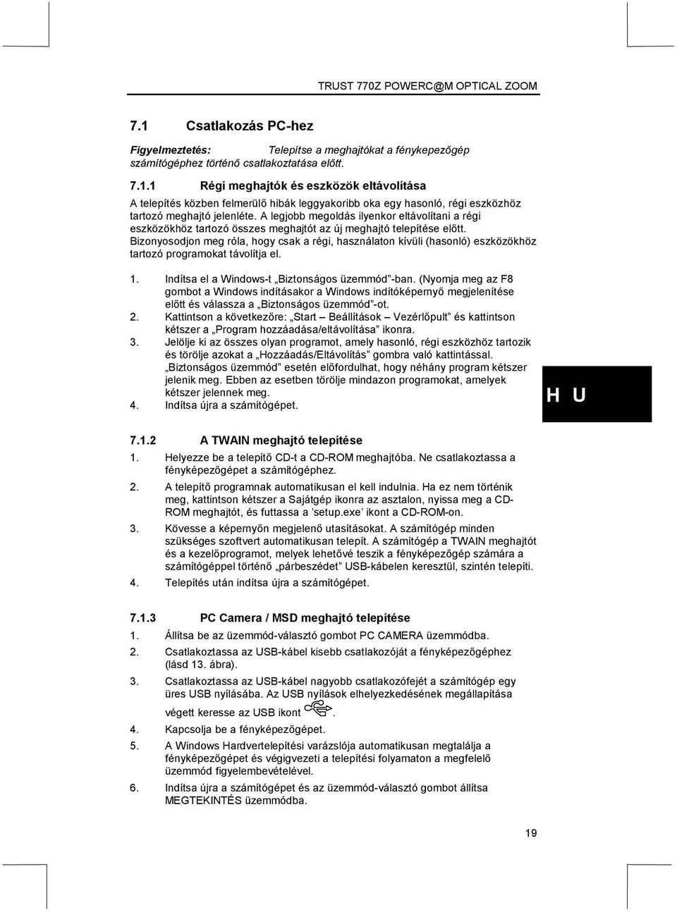 Bizonyosodjon meg róla, hogy csak a régi, használaton kívüli (hasonló) eszközökhöz tartozó programokat távolítja el. 1. Indítsa el a Windows-t Biztonságos üzemmód -ban.