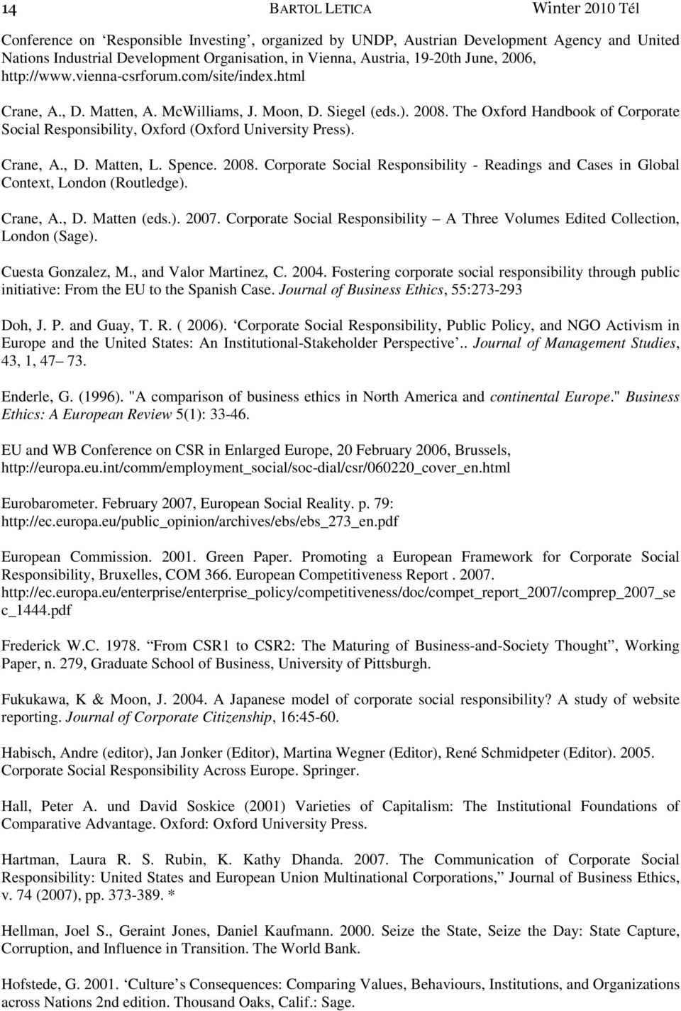 The Oxford Handbook of Corporate Social Responsibility, Oxford (Oxford University Press). Crane, A., D. Matten, L. Spence. 2008.