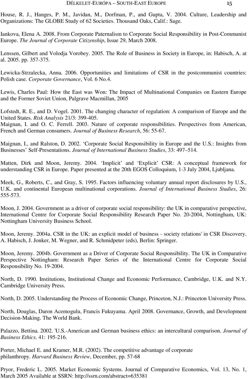 Lenssen, Gilbert and Volodja Vorobey. 2005. The Role of Business in Society in Europe, in: Habisch, A. at al. 2005. pp. 357-375. Lewicka-Strzalecka, Anna. 2006.