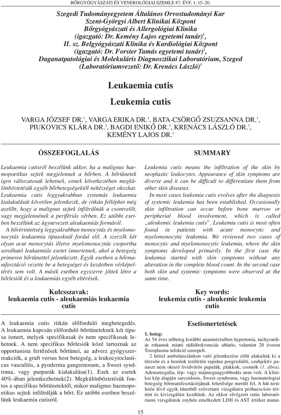 Belgyógyászati Klinika és Kardiológiai Központ (igazgató: Dr. Forster Tamás egyetemi tanár) 2, Daganatpatológiai és Molekuláris Diagnosztikai Laboratórium, Szeged (Laboratóriumvezetô: Dr.