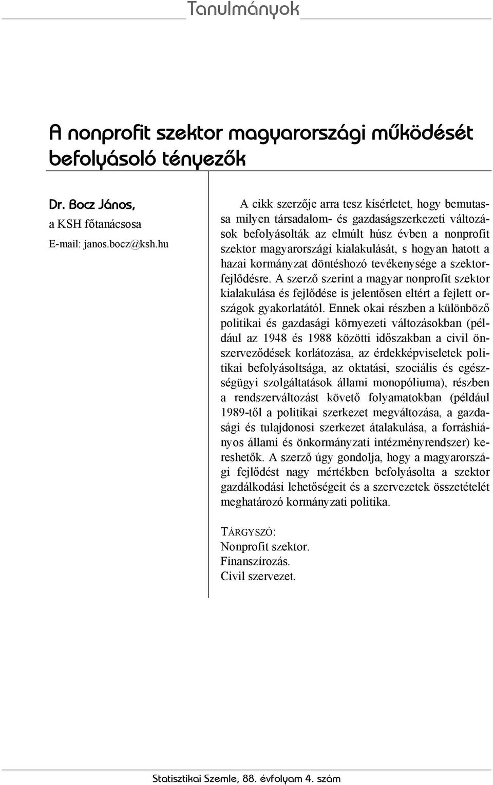 hatott a hazai kormányzat döntéshozó tevékenysége a szektorfejlődésre. A szerző szerint a magyar nonprofit szektor kialakulása és fejlődése is jelentősen eltért a fejlett országok gyakorlatától.