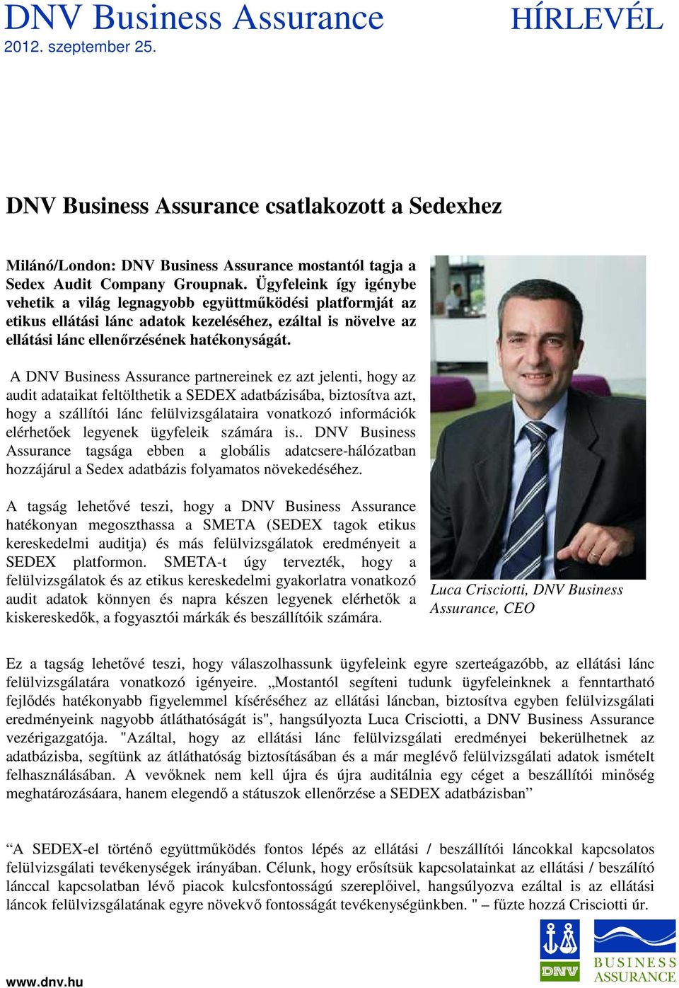 A DNV Business Assurance partnereinek ez azt jelenti, hogy az audit adataikat feltölthetik a SEDEX adatbázisába, biztosítva azt, hogy a szállítói lánc felülvizsgálataira vonatkozó információk