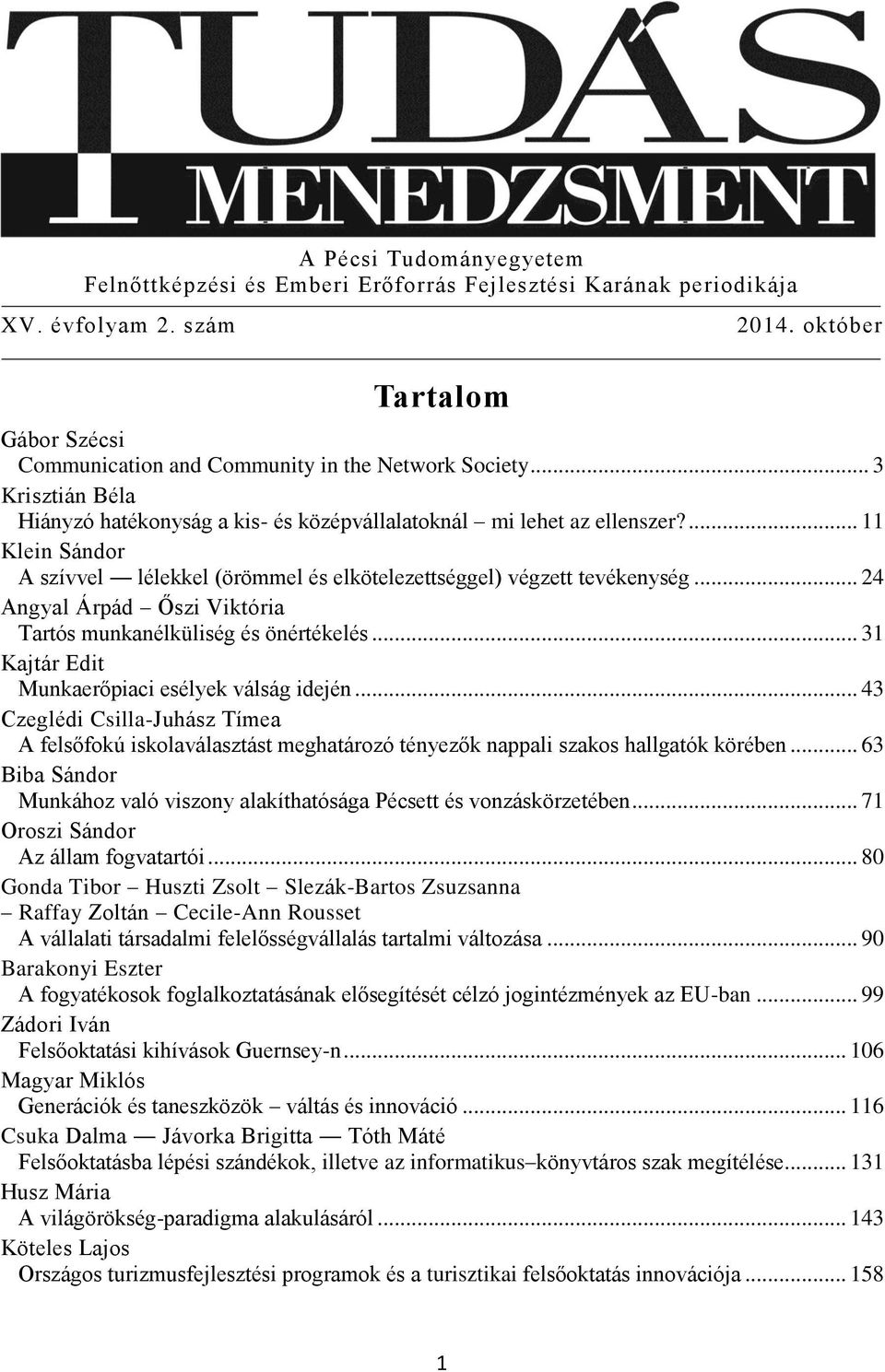 .. 24 Angyal Árpád Őszi Viktória Tartós munkanélküliség és önértékelés... 31 Kajtár Edit Munkaerőpiaci esélyek válság idején.