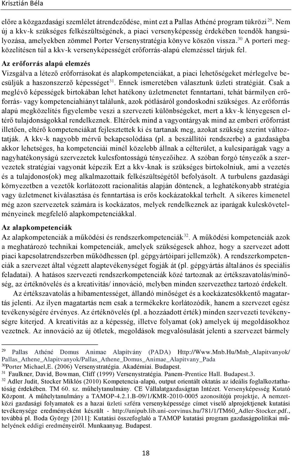 30 A porteri megközelítésen túl a kkv-k versenyképességét erőforrás-alapú elemzéssel tárjuk fel.