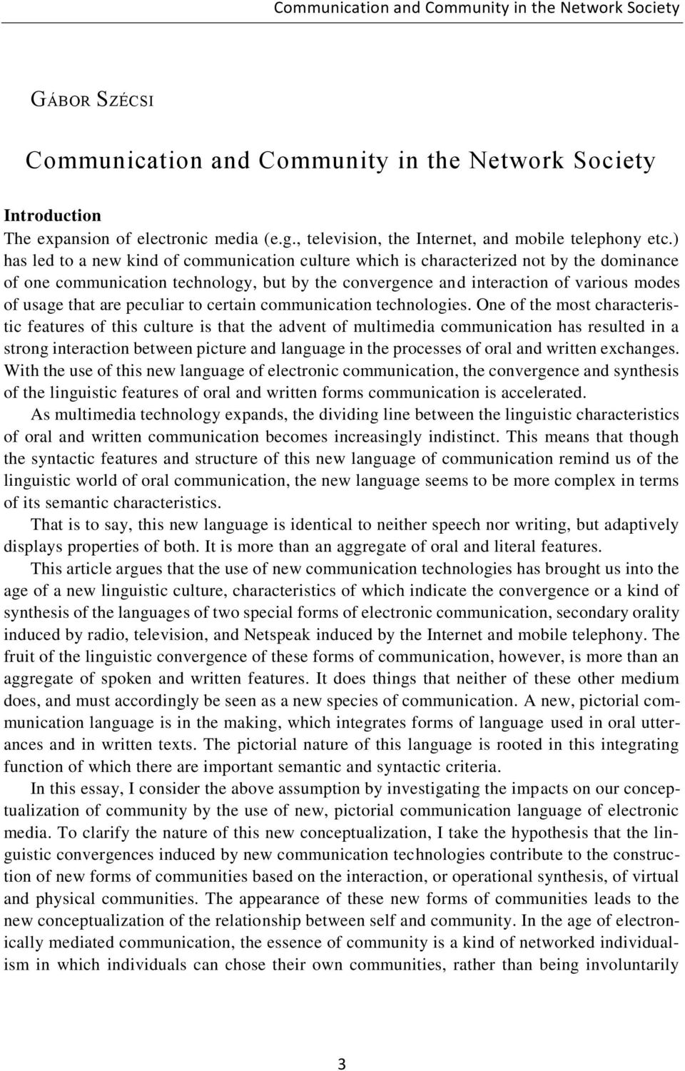 ) has led to a new kind of communication culture which is characterized not by the dominance of one communication technology, but by the convergence and interaction of various modes of usage that are