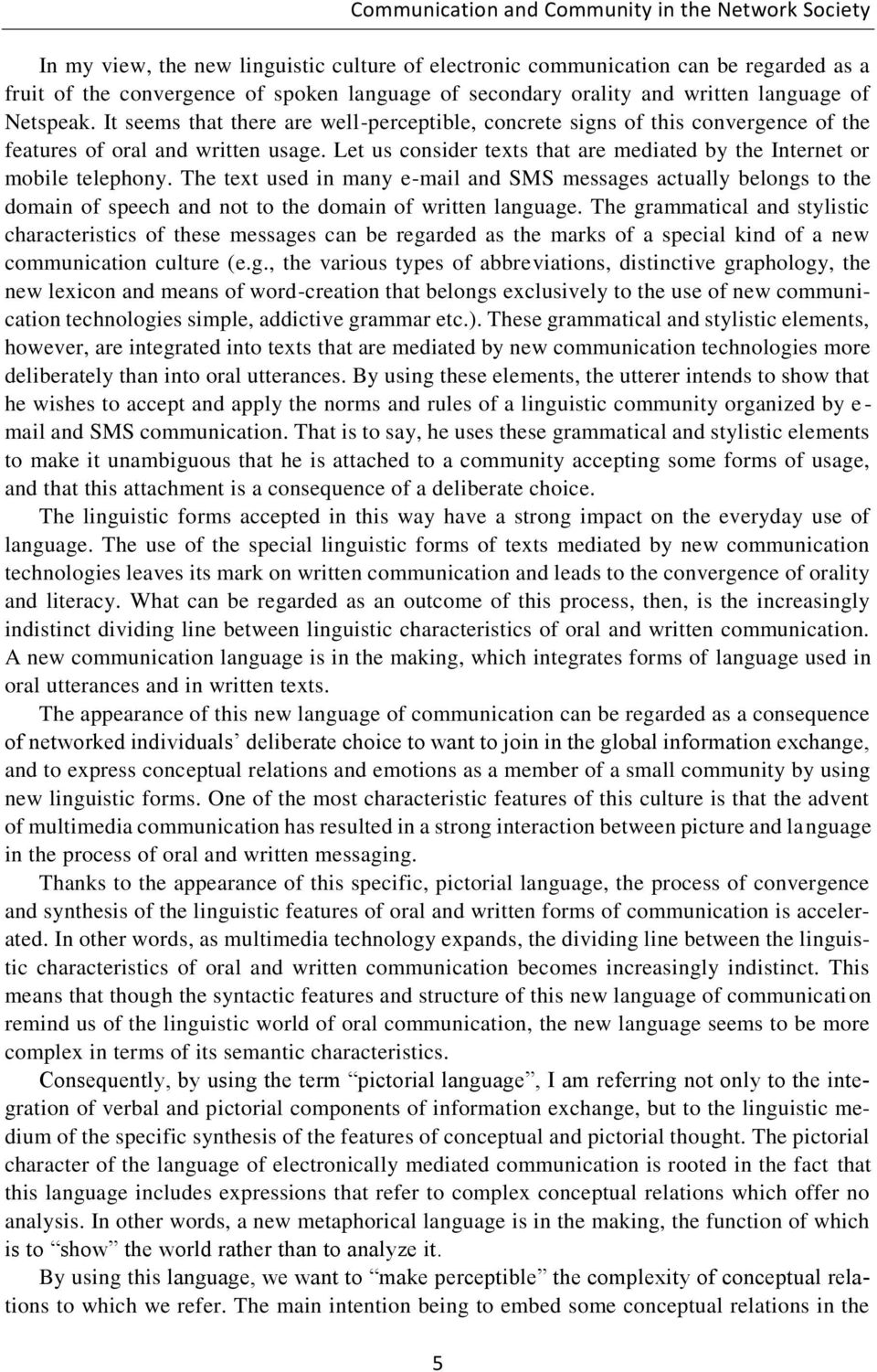 Let us consider texts that are mediated by the Internet or mobile telephony.