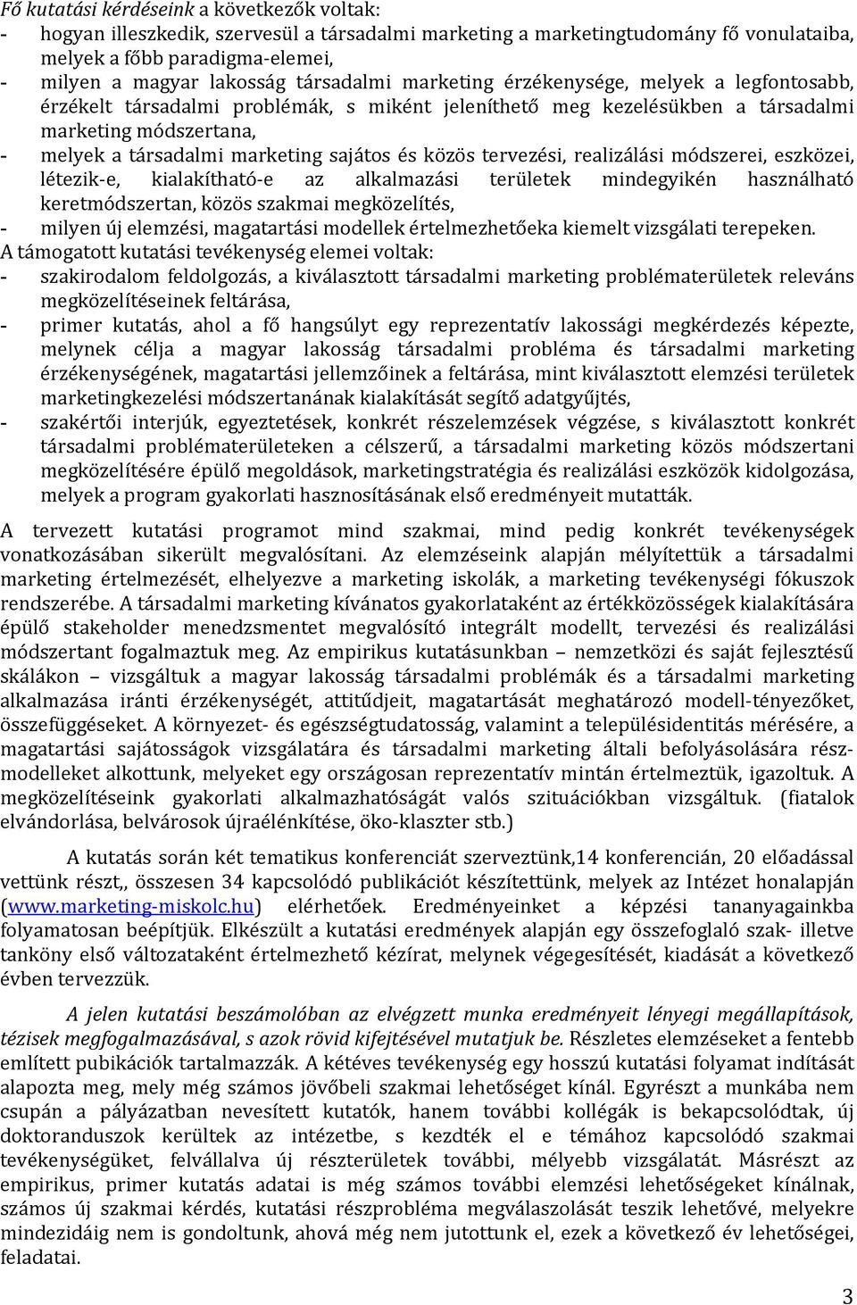 sajátos és közös tervezési, realizálási módszerei, eszközei, létezik-e, kialakítható-e az alkalmazási területek mindegyikén használható keretmódszertan, közös szakmai megközelítés, - milyen új