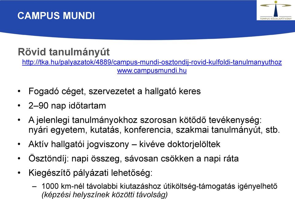 egyetem, kutatás, konferencia, szakmai tanulmányút, stb.