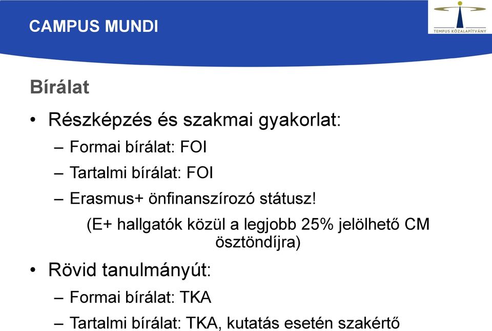 (E+ hallgatók közül a legjobb 25% jelölhető CM ösztöndíjra) Rövid