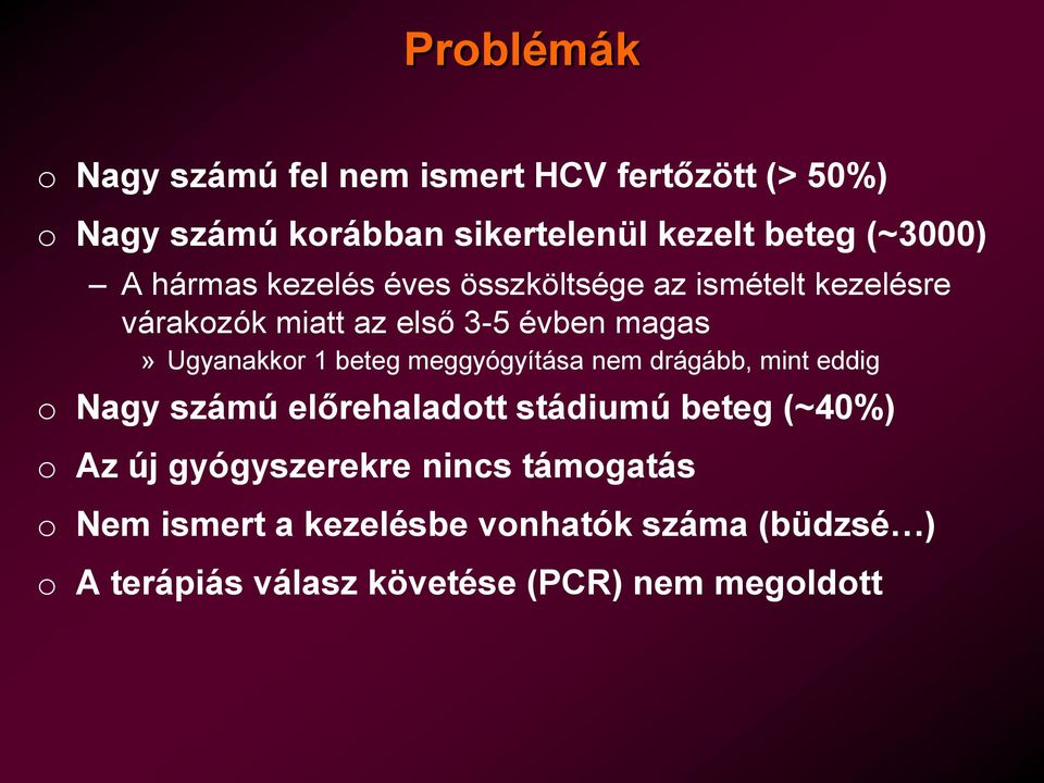 Ugyanakkor 1 beteg meggyógyítása nem drágább, mint eddig o Nagy számú előrehaladott stádiumú beteg (~40%) o Az új