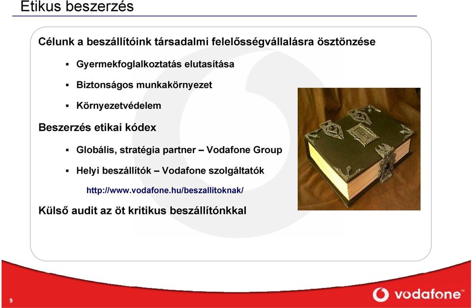 etikai kódex Globális, stratégia partner Vodafone Group Helyi beszállítók Vodafone
