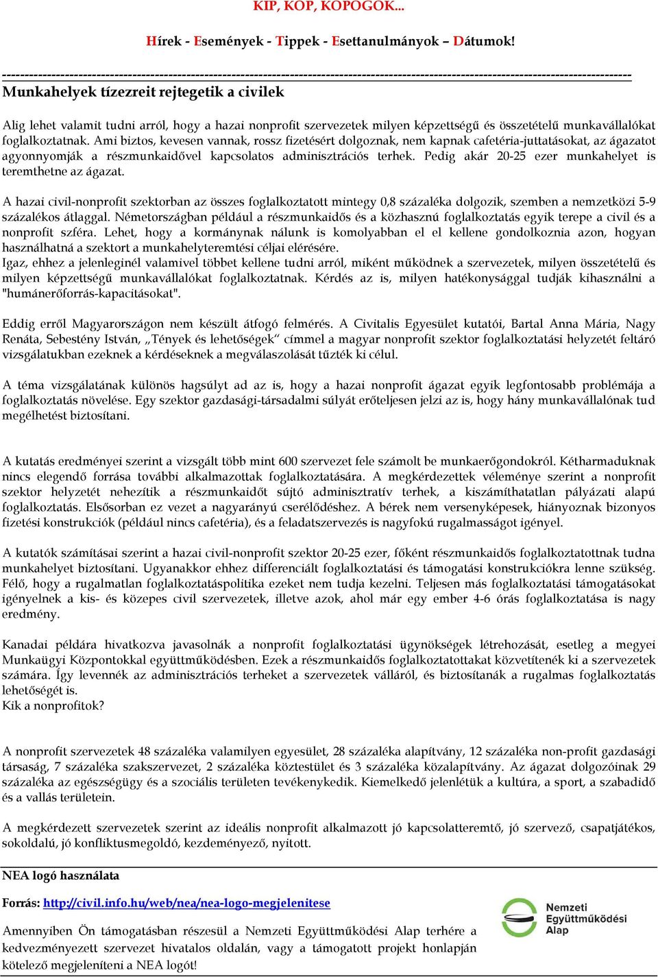 valamit tudni arról, hogy a hazai nonprofit szervezetek milyen képzettségű és összetételű munkavállalókat foglalkoztatnak.