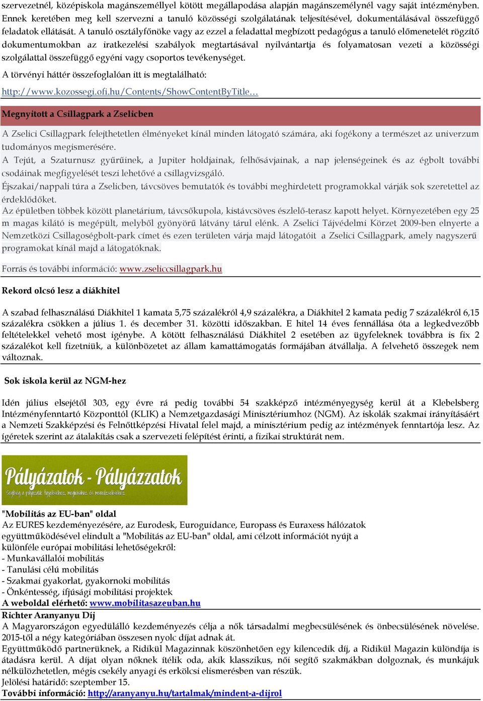 A tanuló osztályfőnöke vagy az ezzel a feladattal megbízott pedagógus a tanuló előmenetelét rögzítő dokumentumokban az iratkezelési szabályok megtartásával nyilvántartja és folyamatosan vezeti a