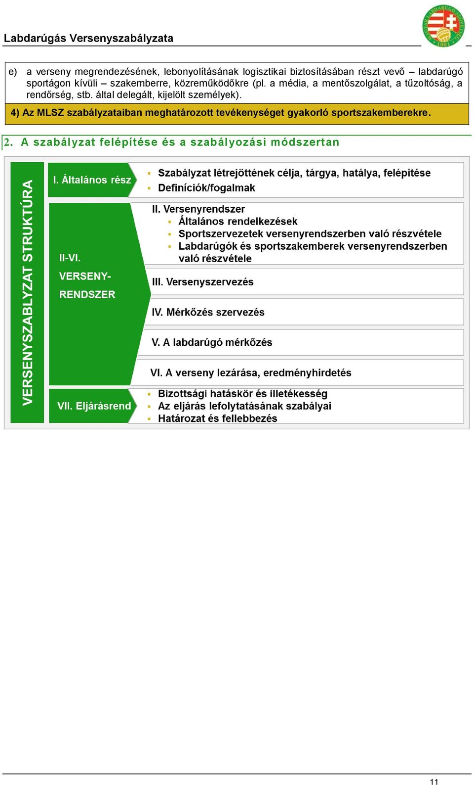 a média, a mentőszolgálat, a tűzoltóság, a rendőrség, stb. által delegált, kijelölt személyek).