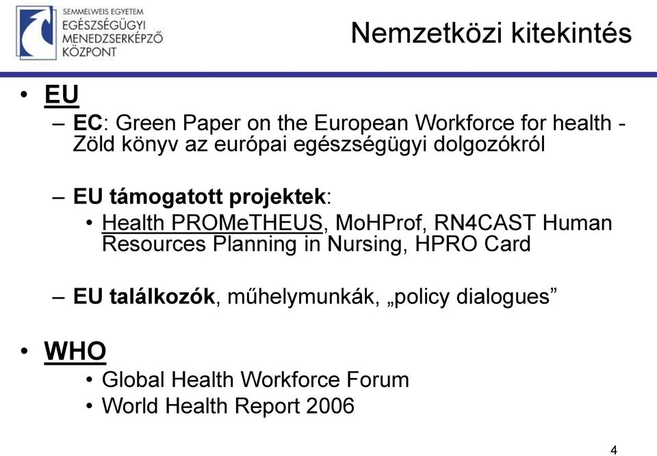 MoHProf, RN4CAST Human Resources Planning in Nursing, HPRO Card EU találkozók,