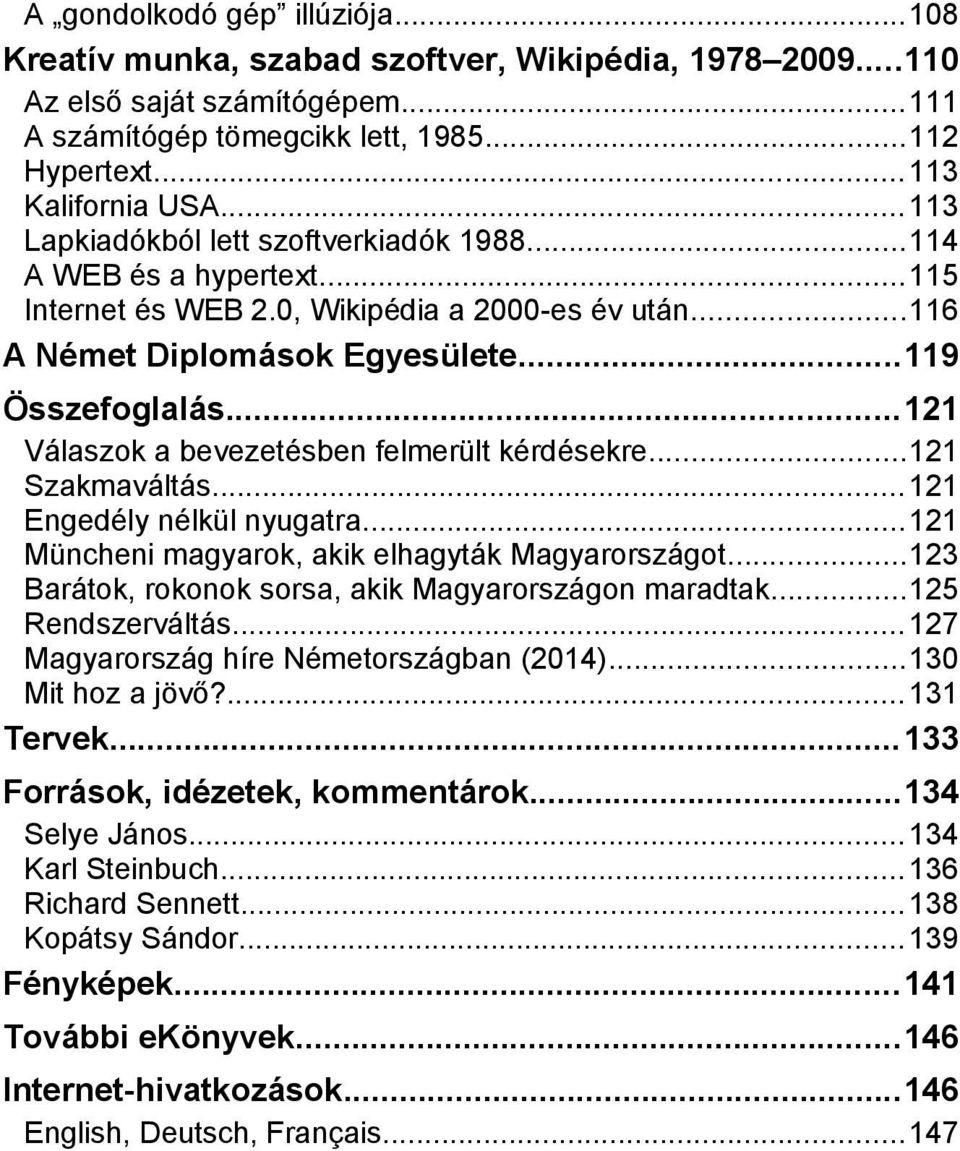 ..121 Válaszok a bevezetésben felmerült kérdésekre...121 Szakmaváltás...121 Engedély nélkül nyugatra...121 Müncheni magyarok, akik elhagyták Magyarországot.