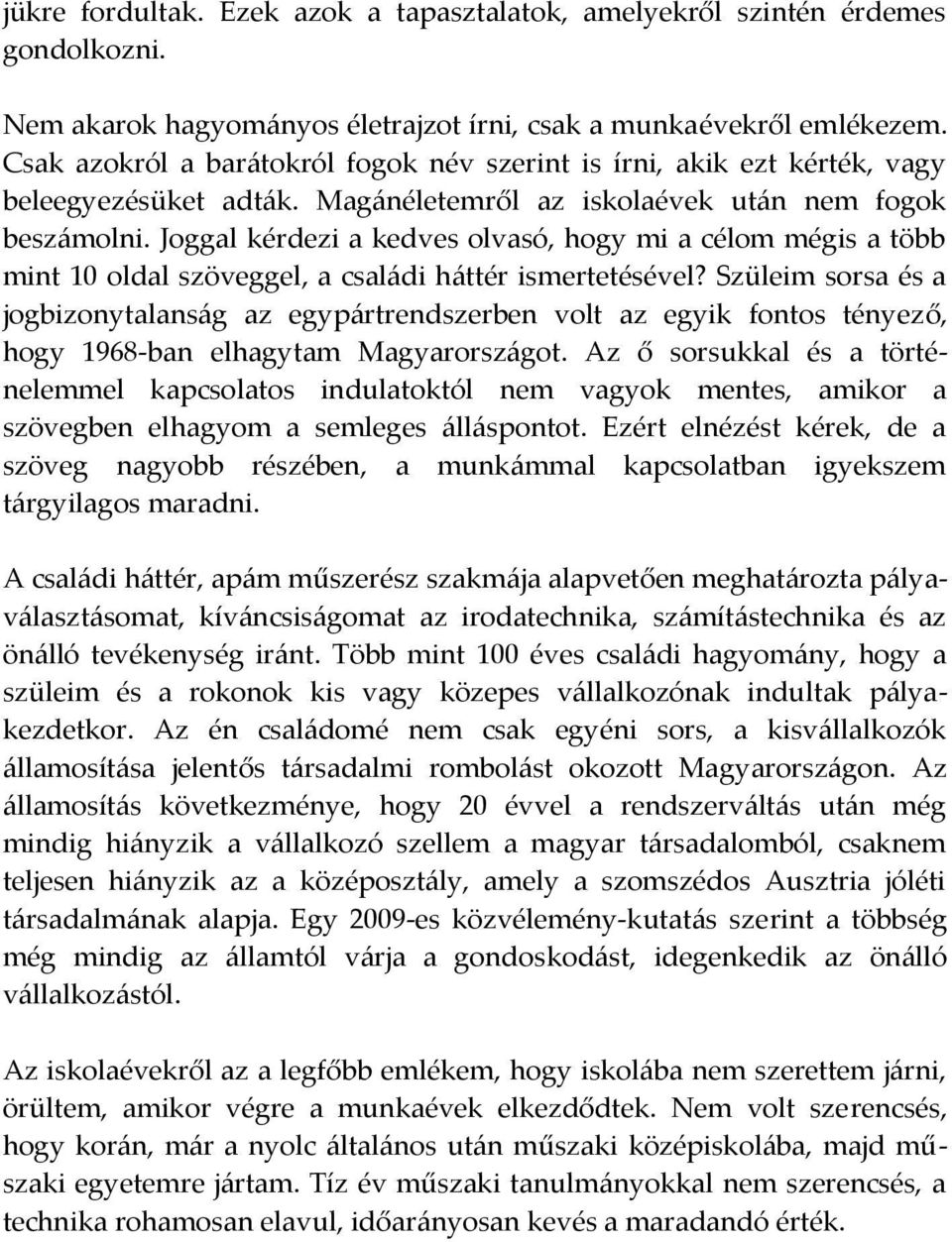 Joggal kérdezi a kedves olvasó, hogy mi a célom mégis a több mint 10 oldal szöveggel, a családi háttér ismertetésével?