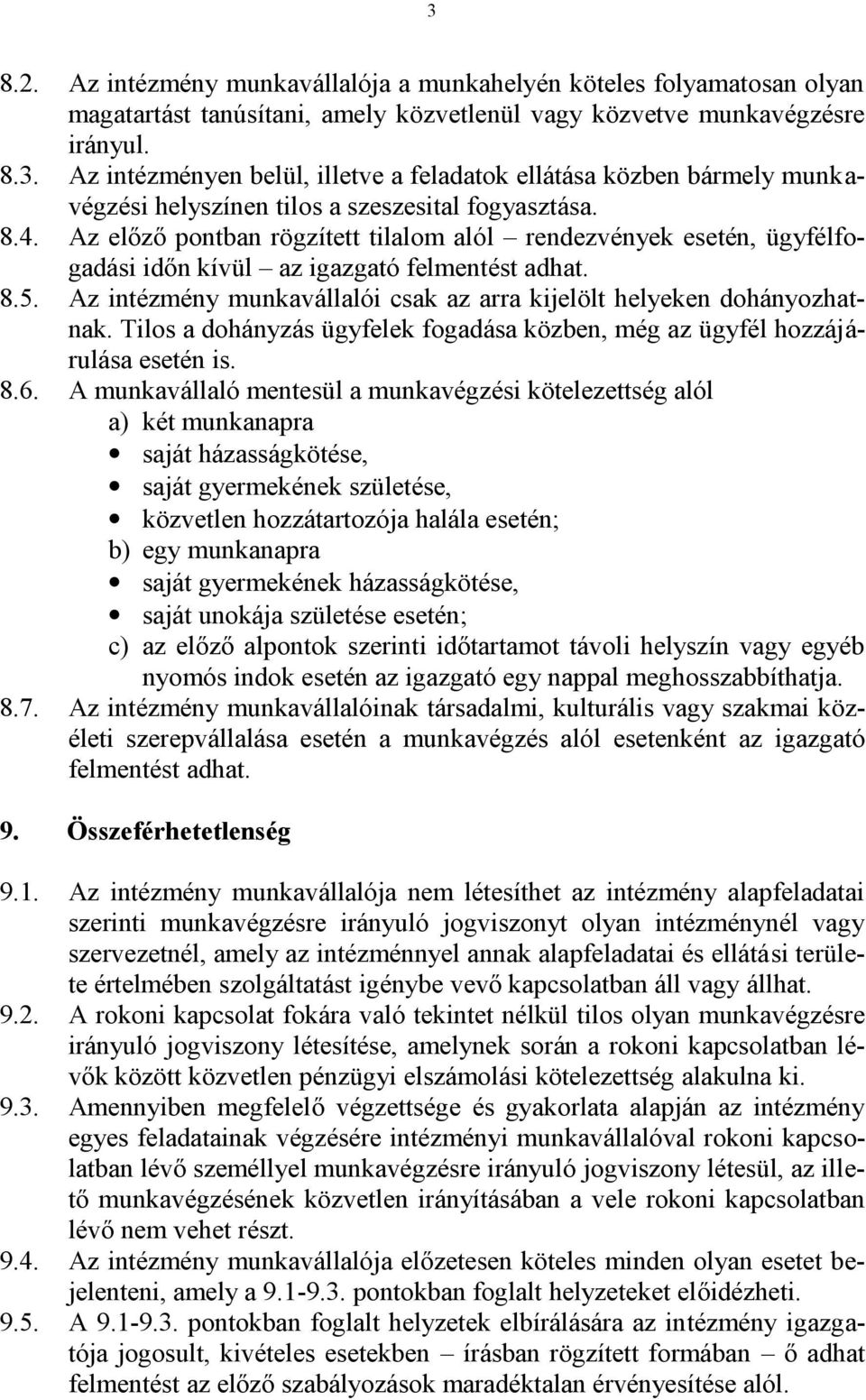 Tilos a dohányzás ügyfelek fogadása közben, még az ügyfél hozzájárulása esetén is. 8.6.