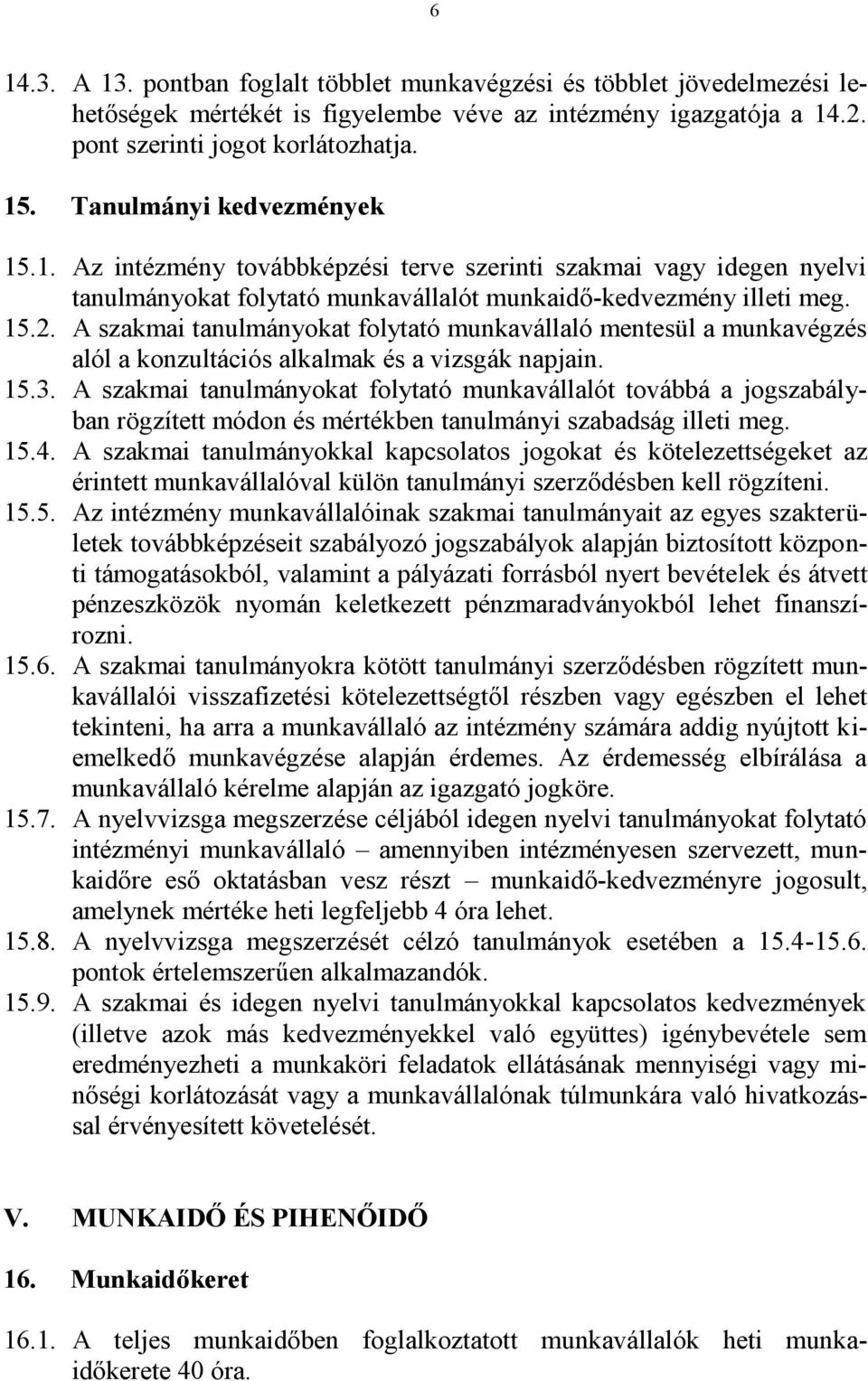 A szakmai tanulmányokat folytató munkavállaló mentesül a munkavégzés alól a konzultációs alkalmak és a vizsgák napjain. 15.3.