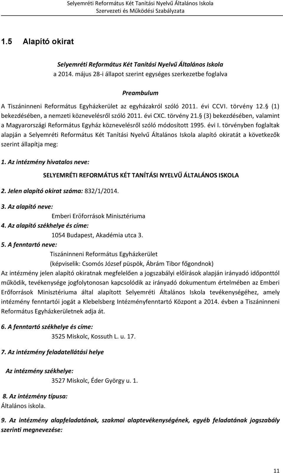 (1) bekezdésében, a nemzeti köznevelésről szóló 2011. évi CXC. törvény 21. (3) bekezdésében, valamint a Magyarországi Református Egyház köznevelésről szóló módosított 1995. évi I.