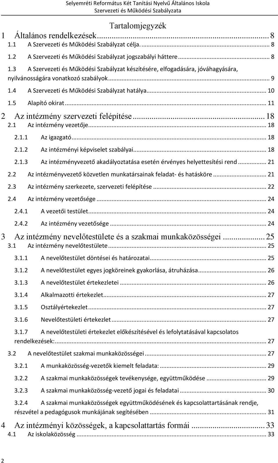 .. 18 2.1.3 Az intézményvezető akadályoztatása esetén érvényes helyettesítési rend... 21 2.2 Az intézményvezető közvetlen munkatársainak feladat- és hatásköre... 21 2.3 Az intézmény szerkezete, szervezeti felépítése.