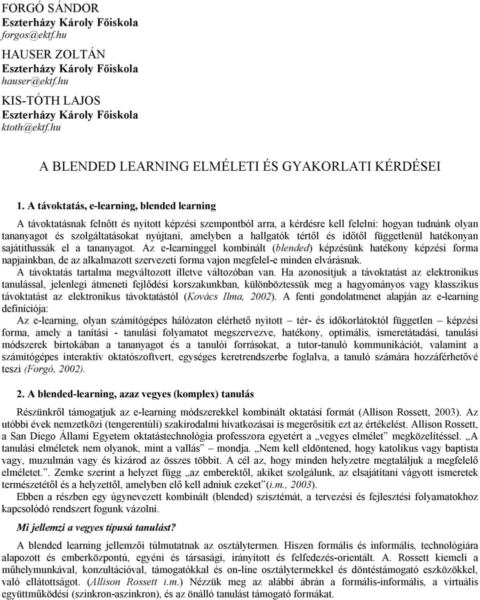 a hallgatók tértől és időtől függetlenül hatékonyan sajátíthassák el a tananyagot.