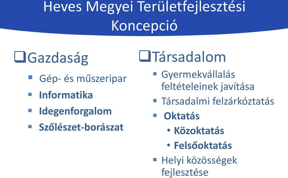 Társadalom Gyermekvállalás feltételeinek javítása Társadalmi