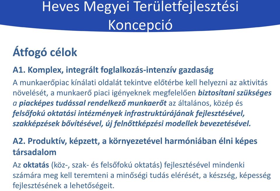 biztosítani szükséges a piacképes tudással rendelkező munkaerőt az általános, közép és felsőfokú oktatási intézmények infrastruktúrájának fejlesztésével, szakképzések