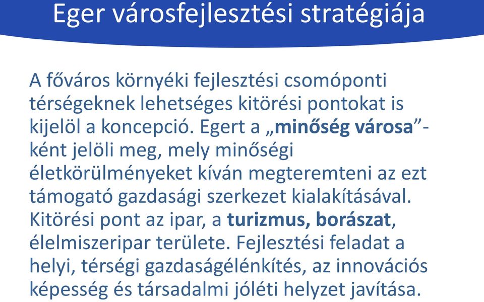 Egert a minőség városa - ként jelöli meg, mely minőségi életkörülményeket kíván megteremteni az ezt támogató gazdasági