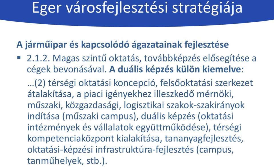 A duális képzés külön kiemelve: (2) térségi oktatási koncepció, felsőoktatási szerkezet átalakítása, a piaci igényekhez illeszkedő mérnöki,