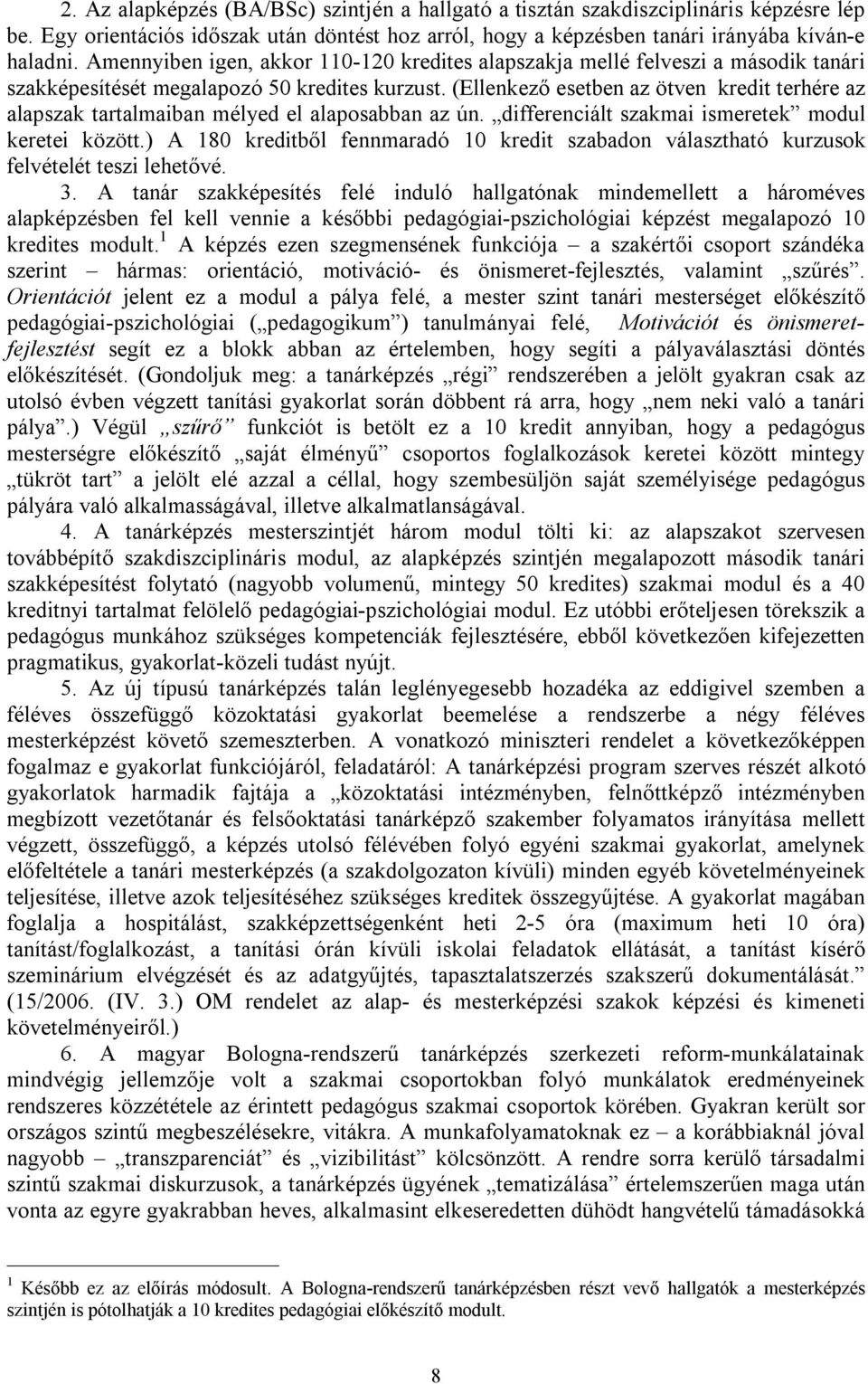 (Ellenkező esetben az ötven kredit terhére az alapszak tartalmaiban mélyed el alaposabban az ún. differenciált szakmai ismeretek modul keretei között.