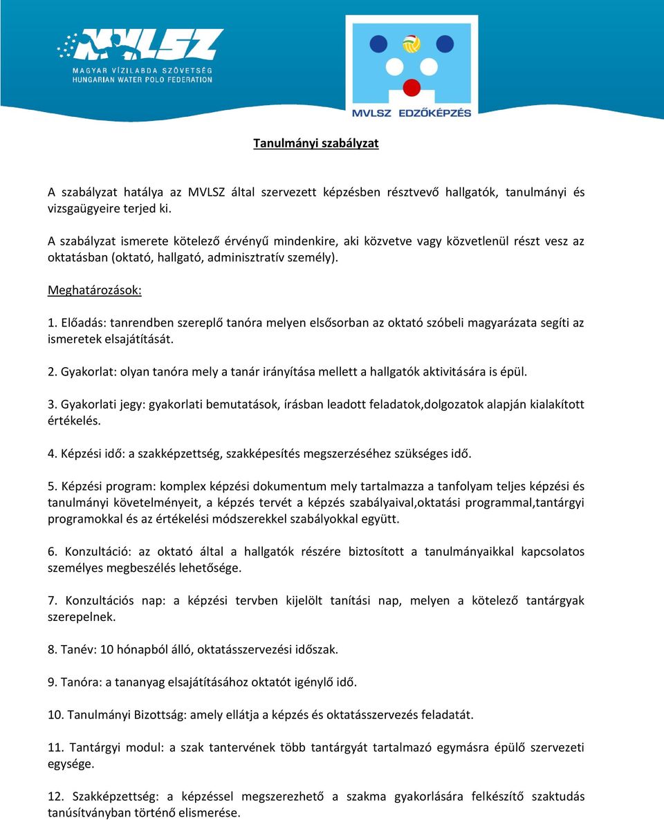 Előadás: tanrendben szereplő tanóra melyen elsősorban az oktató szóbeli magyarázata segíti az ismeretek elsajátítását. 2.