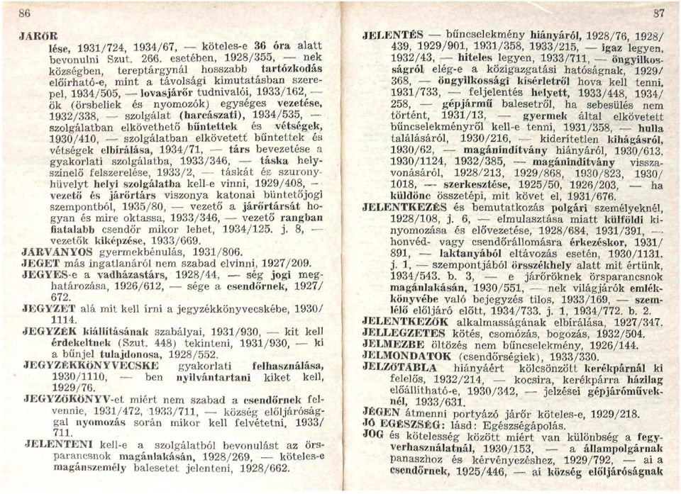 egységes vezetése, 1932/338, szolgálat (harcászati), 1934/535, szolgálatban elkövethető büntettek és vétségek, 1930/410, szolgálatban elkövetett büntettek és vétségek elbírálása, 1934/71, társ