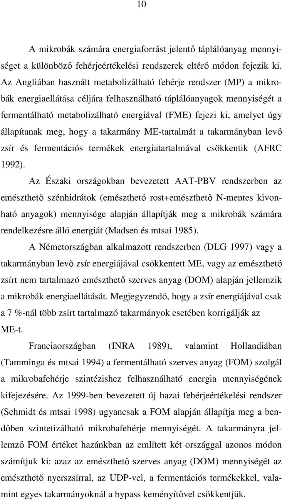 amelyet úgy állapítanak meg, hogy a takarmány ME-tartalmát a takarmányban levı zsír és fermentációs termékek energiatartalmával csökkentik (AFRC 1992).